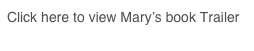 Click here to view Mary’s book Trailer